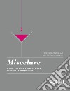 Miscelare: Manuale di miscelazione classica, moderna e contemporanea. E-book. Formato EPUB ebook