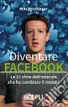 Diventare Facebook: Le 10 sfide dell'azienda che ha cambiato il mondo. E-book. Formato EPUB ebook