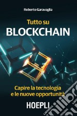 Tutto su Blockchain: Capire la tecnologia e le nuove opportunità. E-book. Formato EPUB ebook