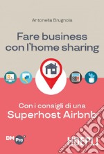 Fare business con l'home sharing: Con i consigli di una Superhost Airbnb. E-book. Formato EPUB ebook