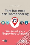 Fare business con l'home sharing: Con i consigli di una Superhost Airbnb. E-book. Formato EPUB ebook