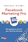 Facebook Marketing Pro: Strategie e azioni per fare business. E-book. Formato EPUB ebook