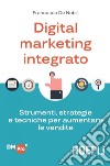 Digital Marketing integrato: Strumenti, strategie e tecniche per aumentare le vendite. E-book. Formato EPUB ebook di Francesco De Nobili