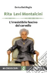 Rita Levi Montalcini: L'irresistibile fascino del cervello. E-book. Formato EPUB ebook