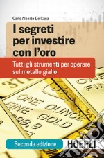I segreti per investire con l'oro: Tutti gli strumenti per operare sul metallo giallo. E-book. Formato EPUB