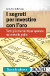 I segreti per investire con l'oro: Tutti gli strumenti per operare sul metallo giallo. E-book. Formato EPUB ebook