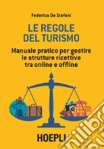 Le regole del turismo: Manuale pratico per gestire le strutture ricettive tra online e offline. E-book. Formato EPUB