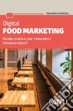 Digital food marketing: Guida pratica per ristoratori intraprendenti. E-book. Formato EPUB ebook