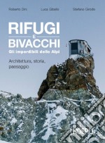 Rifugi e bivacchi. Gli imperdibili delle Alpi: Architettura, storia, paesaggio. E-book. Formato EPUB ebook