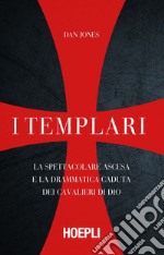 I Templari: La spettacolare ascesa e la drammatica caduta dei guerrieri di Dio. E-book. Formato EPUB ebook