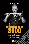Il cacciatore di Ottomila: La mia sfida alle montagne più alte del mondo. E-book. Formato EPUB ebook di Marco Confortola