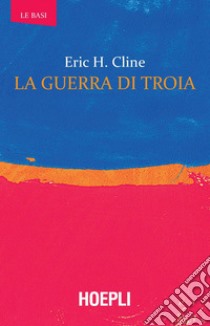 La guerra di Troia. E-book. Formato EPUB ebook di Eric H. Cline