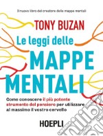 Le leggi delle mappe mentali: Come conoscere il più potente strumento del pensiero per utilizzare al massimo il vostro cervello. E-book. Formato EPUB ebook