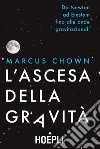 L'ascesa della gravità: Da Newton ad Einstein fino alle onde gravitazionali. E-book. Formato EPUB ebook di Marcus Chown