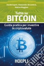 Tutto su bitcoin: Guida pratica per investire in criptovalute. E-book. Formato EPUB ebook