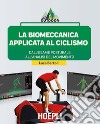 La biomeccanica applicata al ciclismo: Dall'esame posturale all'analisi del movimento. E-book. Formato EPUB ebook