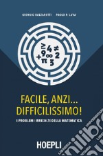 Facile, anzi… difficilissimo: I problemi irrisolti della matematica. E-book. Formato EPUB ebook