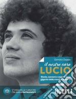 Il nostro caro Lucio: Storia, canzoni e segreti di un gigante della musica italiana. E-book. Formato EPUB ebook