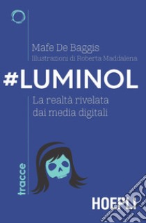 #Luminol: La realtà rivelata dai media digitali. E-book. Formato EPUB ebook di Mafe De Baggis