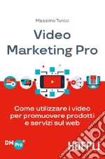 Video Marketing Pro: Come utilizzare i video per promuovere prodotti e servizi sul web. E-book. Formato EPUB ebook