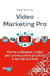 Video Marketing Pro: Come utilizzare i video per promuovere prodotti e servizi sul web. E-book. Formato EPUB ebook