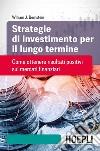 Strategie di investimento per il lungo termine: Come ottenere risultati positivi sui mercati finanziari. E-book. Formato EPUB ebook
