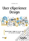 User eXperience design: Progettare esperienze di valore per utenti e aziende. E-book. Formato EPUB ebook