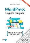 Wordpress. La guida completa: Creare Blog e siti professionali. E-book. Formato EPUB ebook di Bonaventura Di Bello