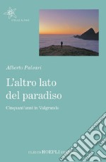 L'altro lato del Paradiso: Cinquant'anni in Valgrande. E-book. Formato EPUB