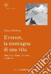Everest, la montagna di una vita: Memorie dell'uomo riemerso dai ghiacci. E-book. Formato EPUB ebook di George Mallory