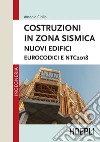 Costruzioni in zona sismica: NUOVI EDIFICI EUROCODICI E NTC2018. E-book. Formato EPUB ebook
