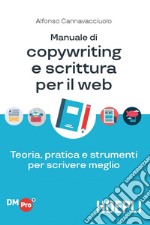 Manuale di copywriting e scrittura per il web: Teoria, pratica e strumenti per scrivere meglio. E-book. Formato EPUB