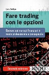 Fare trading con le opzioni: Operare sui mercati finanziari in modo professionale e consapevole. E-book. Formato EPUB ebook