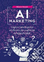 AI Marketing: Capire l'intelligenza artificiale per coglierne le opportunità. E-book. Formato EPUB