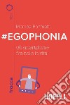 #Egophonia: Gli Smartphone fra noi e la vita. E-book. Formato EPUB ebook