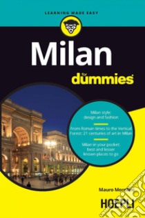 Milan for dummies: Milan style: design and fashion - From Roman times to the Vertical Forest: 21 centuries of art in Milan - Milan in your pocket: best and lesser known places to go. E-book. Formato EPUB ebook di Mauro Morellini