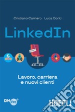 LinkedIn: Lavoro, carriera e nuovi clienti. E-book. Formato EPUB ebook