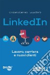 LinkedIn: Lavoro, carriera e nuovi clienti. E-book. Formato EPUB ebook