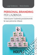 Personal branding per l'azienda: Valorizzare l'azienda posizionando le sue persone chiave. E-book. Formato EPUB ebook