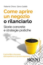 Come aprire un negozio o rilanciarlo: Storie concrete e strategie pratiche. E-book. Formato EPUB ebook