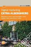 Digital marketing extra alberghiero: Strategie smart per riempire tutto l'anno case vacanza e hotel. E-book. Formato EPUB ebook