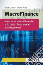 MacroFinance: Investire sui mercati finanziari utilizzando i fondamentali macroeconomici. E-book. Formato EPUB ebook