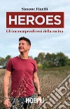 Heroes: Gli inconsapevoli eroi della cucina. E-book. Formato EPUB ebook di Simone Finetti