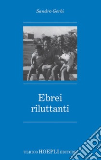 Ebrei riluttanti. E-book. Formato EPUB ebook di Sandro Gerbi