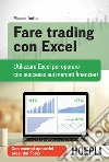 Fare trading con excel: Utilizzare Excel per operare con successo sui mercati finanziari. E-book. Formato EPUB ebook di Manuel Trotta