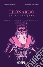 Leonardo primo designer: Idee, sogni, progetti. E-book. Formato EPUB ebook