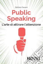 Public Speaking: L'arte di attirare l'attenzione. E-book. Formato EPUB ebook