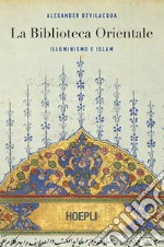 La Biblioteca Orientale: Illuminismo e Islam. E-book. Formato EPUB ebook