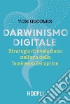 Darwinismo digitale: Strategie di evoluzione nell'era della business disruption. E-book. Formato EPUB ebook