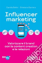 Influencer marketing: Valorizzare il brand con la content creation e le relazioni. E-book. Formato EPUB